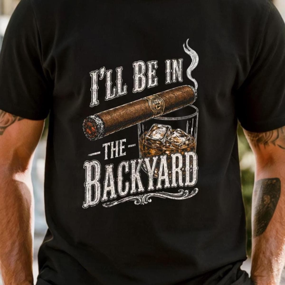 Comfort Colors®I'll Be in the Backyard T-shirt,Funny Cigar Whiskey Tee,Father's Day Gift,Men's Backyard BBQ Shirt,Whiskey & Cigar Lover Gift