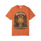 Mother I Must Be Vertical Meme Shirt