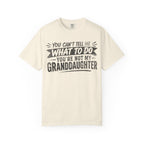 You Can't Tell Me What To Do You're Not My Granddaughter Shirt