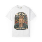 Mother I Must Be Vertical Meme Shirt