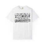 You Can't Tell Me What To Do You're Not My Granddaughter Shirt
