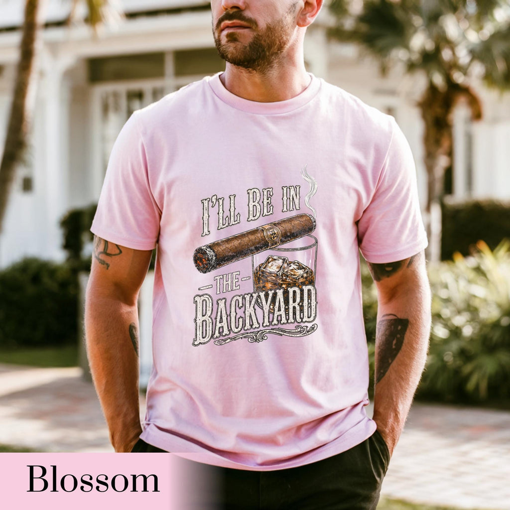Comfort Colors®I'll Be in the Backyard T-shirt,Funny Cigar Whiskey Tee,Father's Day Gift,Men's Backyard BBQ Shirt,Whiskey & Cigar Lover Gift
