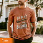 Comfort Colors®I'll Be in the Backyard T-shirt,Funny Cigar Whiskey Tee,Father's Day Gift,Men's Backyard BBQ Shirt,Whiskey & Cigar Lover Gift