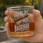 I'll Be in the Backyard 10oz Rocks Glass, Funny Cigar Whiskey Glass, Father's Day Gift, Men's Backyard BBQ Glass, Whiskey & Cigar Lover Gift