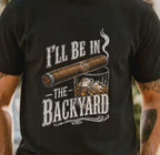 Comfort Colors®I'll Be in the Backyard T-shirt,Funny Cigar Whiskey Tee,Father's Day Gift,Men's Backyard BBQ Shirt,Whiskey & Cigar Lover Gift